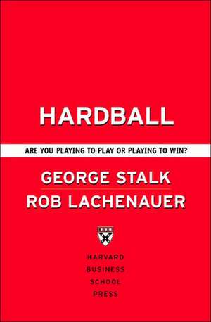 Hardball: Are You Playing to Play or Playing to Win? de Jr. Stalk, George