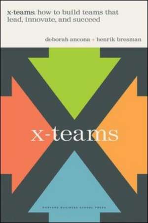 X-Teams: How To Build Teams That Lead, Innovate, And Succeed de Deborah Ancona