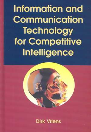 Information and Communications Technology for Competitive Intelligence de Dirk Vriens