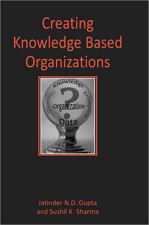 Creating Knowledge Based Organizations de Jatinder Gupta