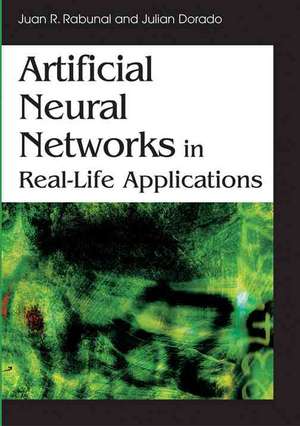 Artificial Neural Networks in Real-Life Applications de Juan Ramon Rabunal