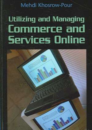 Utilizing and Managing Commerce and Services Online de Mehdi Khosrow-Pour