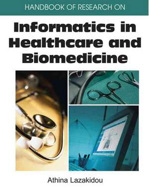 Handbook of Research on Informatics in Healthcare and Biomedicine de Athina Lazakidou