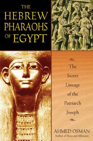 The Hebrew Pharaohs of Egypt de Ahmed Osman