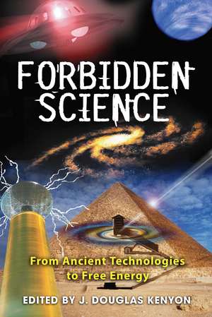 Forbidden Science: From Ancient Technologies to Free Energy de J. Douglas Kenyon