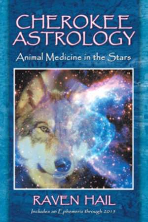 Cherokee Astrology: Animal Medicine in the Stars de Raven Hail