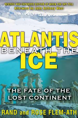 Atlantis beneath the Ice: The Fate of the Lost Continent de Rand Flem-Ath