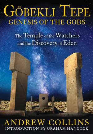 Gobekli Tepe: Genesis of the Gods: The Temple of the Watchers and the Discovery of Eden de Andrew Collins