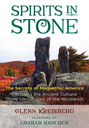 Spirits in Stone: The Secrets of Megalithic America de Glenn Kreisberg