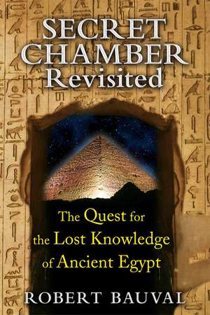 Secret Chamber Revisited: The Quest for the Lost Knowledge of Ancient Egypt de Robert Bauval