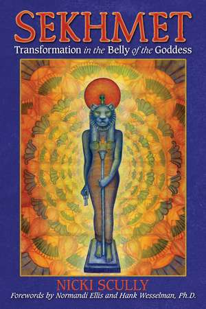 Sekhmet: Transformation in the Belly of the Goddess de Nicki Scully