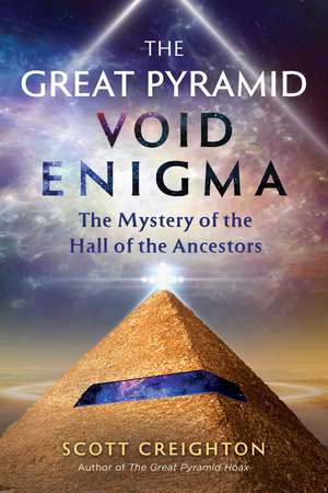 The Great Pyramid Void Enigma: The Mystery of the Hall of the Ancestors de Scott Creighton