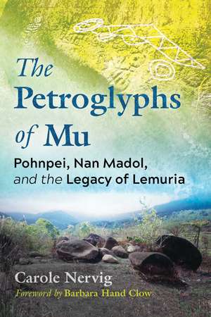 The Petroglyphs of Mu: Pohnpei, Nan Madol, and the Legacy of Lemuria de Carole Nervig