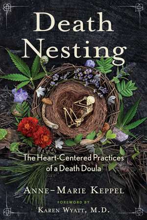 Death Nesting: The Heart-Centered Practices of a Death Doula de Anne-Marie Keppel