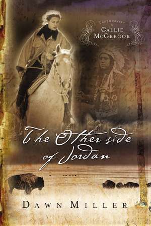 The Other Side of Jordan: The Journal of Callie McGregor series, Book 2 de Dawn Miller