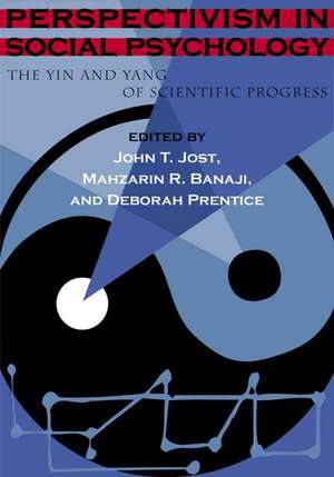 Perspectivism in Social Psychology: The Yin and Yang of Scientific Progress de John T. Jost