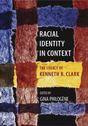 Racial Identity in Context: "The Legacy of Kenneth B. Clark" de Gina Philogene