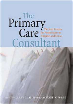 The Primary Care Consultant: The Next Frontier for Psychologists in Hospitals and Clinics de Larry C. James