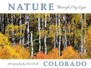 Nature Through My Eyes: Colorado de Stephen P. Stark