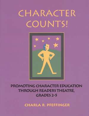 Character Counts!: Promoting Character Education Through Readers Theatre, Grades 2-5 de Charla R, Pfeffinger