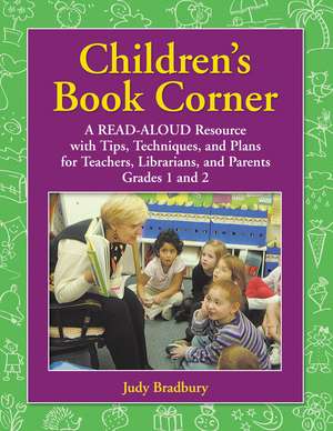 Children's Book Corner: A Read-Aloud Resource with Tips, Techniques, and Plans for Teachers, Librarians, and Parents Grades 1 and 2 de Judy Bradbury