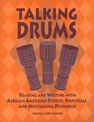 Talking Drums: Reading and Writing with African American Stories, Spirituals, and Multimedia Resources de Wanda C. Finnen