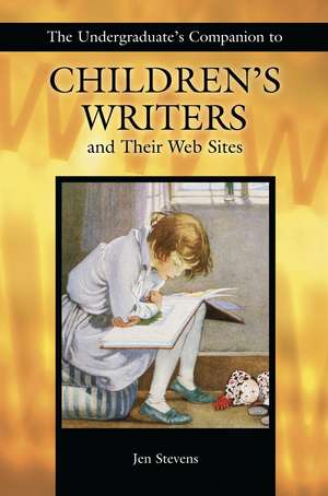 The Undergraduate's Companion to Children's Writers and Their Web Sites de Jennifer Stevens