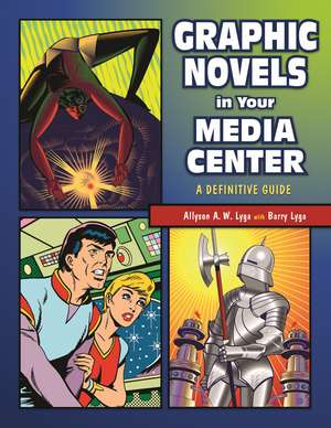 Graphic Novels in Your Media Center: A Definitive Guide de Allyson Lyga