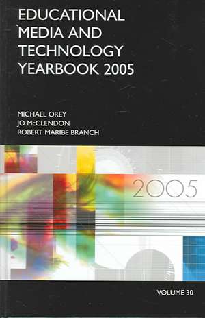 Educational Media and Technology Yearbook 2005: Volume 30 de Michael Orey