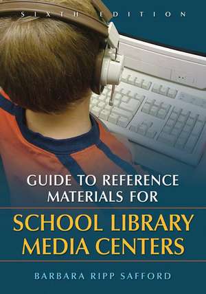 Guide to Reference Materials for School Library Media Centers de Barbara Ripp Safford