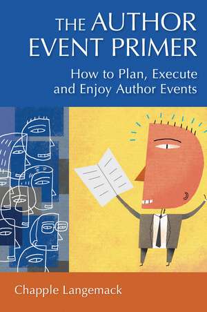 The Author Event Primer: How to Plan, Execute and Enjoy Author Events de Chapple Langemack