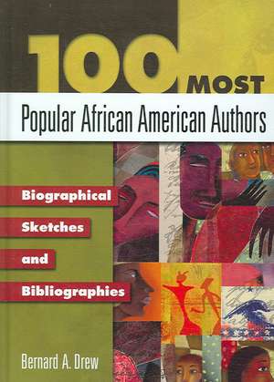 100 Most Popular African American Authors: Biographical Sketches and Bibliographies de Bernard A. Drew