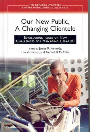 Our New Public, A Changing Clientele: Bewildering Issues or New Challenges for Managing Libraries? de Gerard B. McCabe