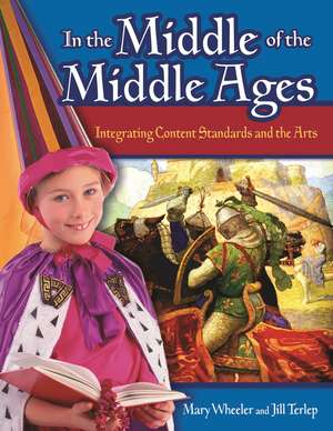 In the Middle of the Middle Ages: Integrating Content Standards and the Arts de Mary Wheeler