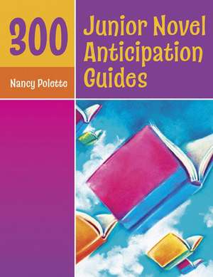 300 Junior Novel Anticipation Guides de Nancy J. Polette