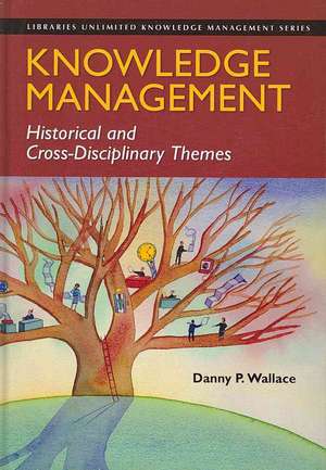 Knowledge Management: Historical and Cross-Disciplinary Themes de Danny P. Wallace