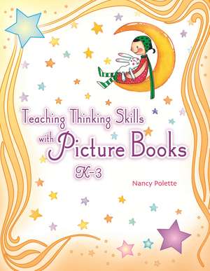 Teaching Thinking Skills with Picture Books, K–3 de Nancy J. Polette