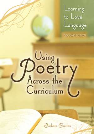 Using Poetry Across the Curriculum: Learning to Love Language de Barbara Chatton