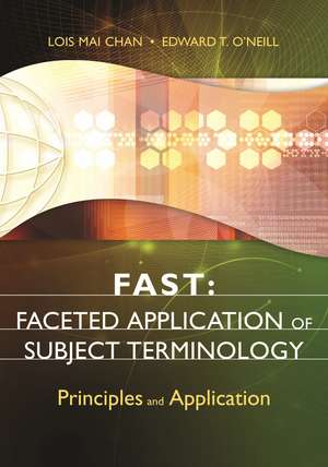 FAST: Faceted Application of Subject Terminology: Principles and Application de Lois Mai Chan