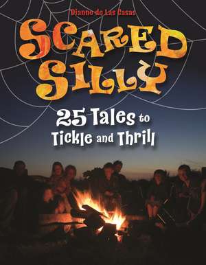 Scared Silly: 25 Tales to Tickle and Thrill de Dianne de Las Casas