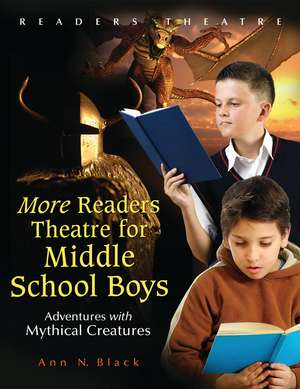 More Readers Theatre for Middle School Boys: Adventures with Mythical Creatures de Ann N. Black