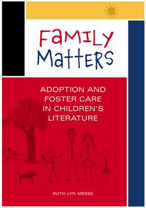 Family Matters: Adoption and Foster Care in Children's Literature de Ruth Lyn Meese