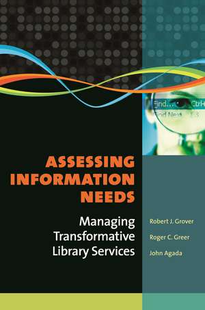 Assessing Information Needs: Managing Transformative Library Services de Robert J. Grover Professor Emeritus