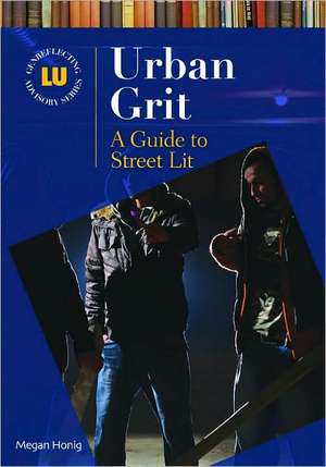 Urban Grit: A Guide to Street Lit de Megan Honig