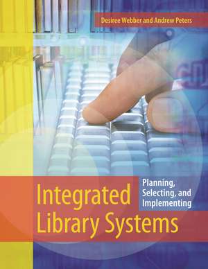 Integrated Library Systems: Planning, Selecting, and Implementing de Desiree Webber