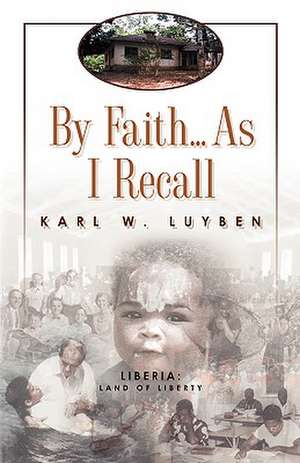 By Faith...as I Recall de Karl W. Luyben