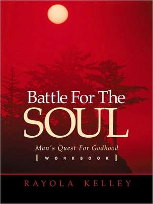 Battle for the Soul Workbook de Rayola Kelley