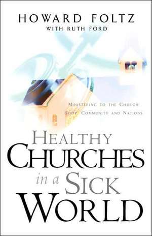 Healthy Churches in a Sick World de Howard Foltz