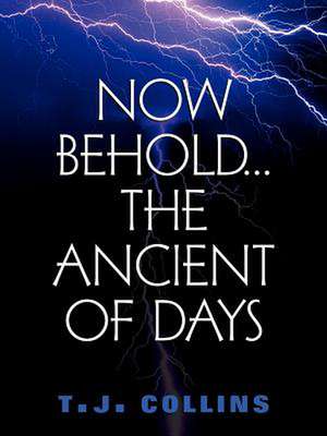 Now Behold...The Ancient of Days de T. J. Collins