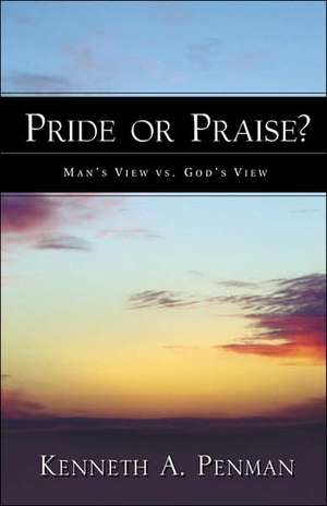 Pride or Praise? de Kenneth A. Penman